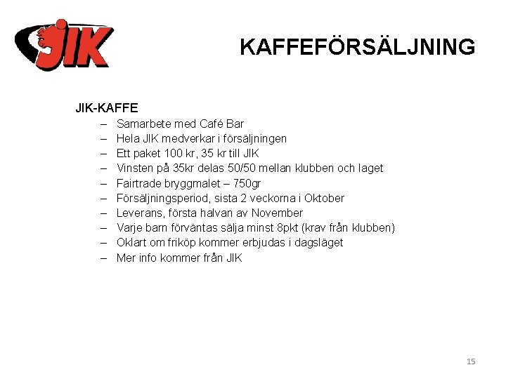 KAFFEFÖRSÄLJNING JIK-KAFFE – – – – – Samarbete med Café Bar Hela JIK medverkar