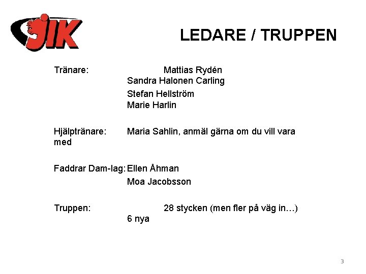 LEDARE / TRUPPEN Tränare: Mattias Rydén Sandra Halonen Carling Stefan Hellström Marie Harlin Hjälptränare: