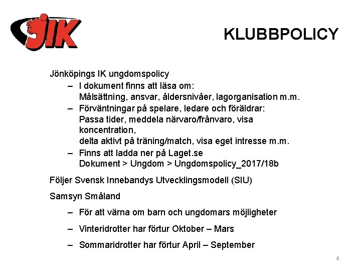 KLUBBPOLICY Jönköpings IK ungdomspolicy – I dokument finns att läsa om: Målsättning, ansvar, åldersnivåer,