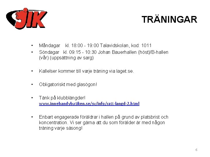 TRÄNINGAR • • Måndagar kl. 18: 00 - 19: 00 Talavidskolan, kod: 1011 Söndagar