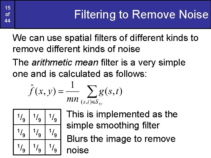 15 of 44 Filtering to Remove Noise We can use spatial filters of different