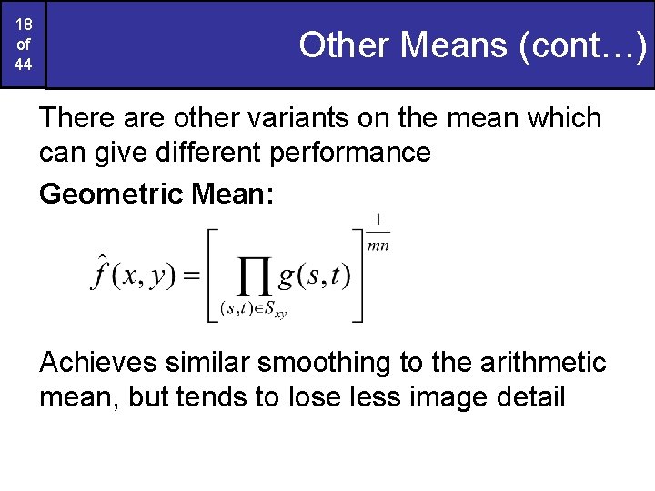 18 of 44 Other Means (cont…) There are other variants on the mean which