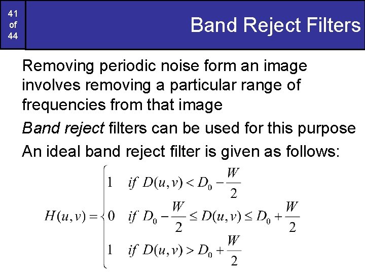 41 of 44 Band Reject Filters Removing periodic noise form an image involves removing