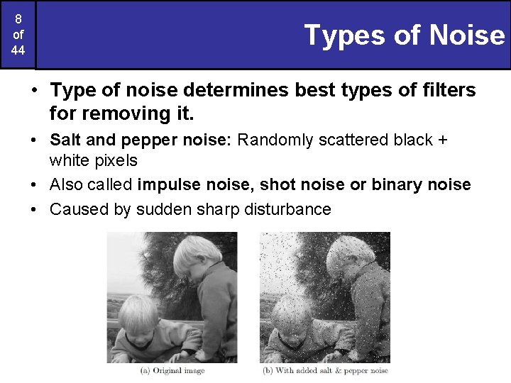 8 of 44 Types of Noise • Type of noise determines best types of