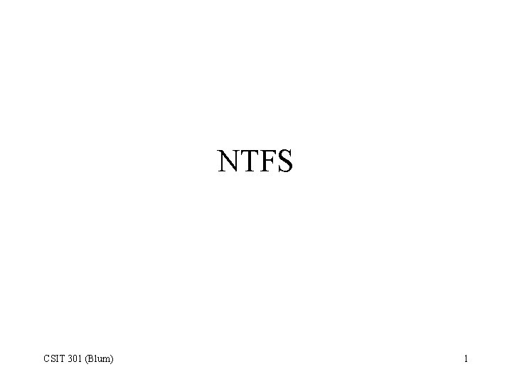 NTFS CSIT 301 (Blum) 1 