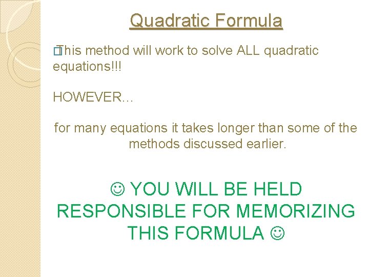Quadratic Formula � This method will work to solve ALL quadratic equations!!! HOWEVER… for