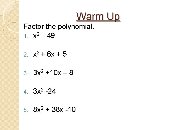 Warm Up Factor the polynomial. 1. x 2 – 49 2. x 2 +