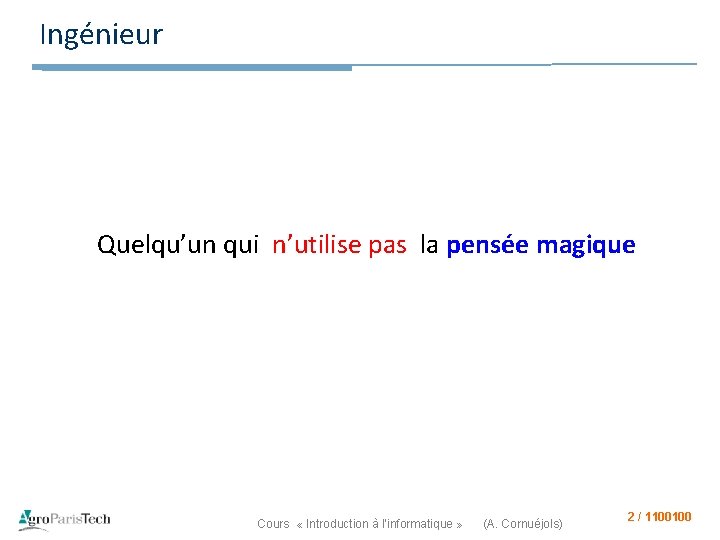 Ingénieur Quelqu’un qui n’utilise pas la pensée magique Cours « Introduction à l’informatique »