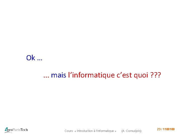 Ok …. . . mais l’informatique c’est quoi ? ? ? Cours « Introduction