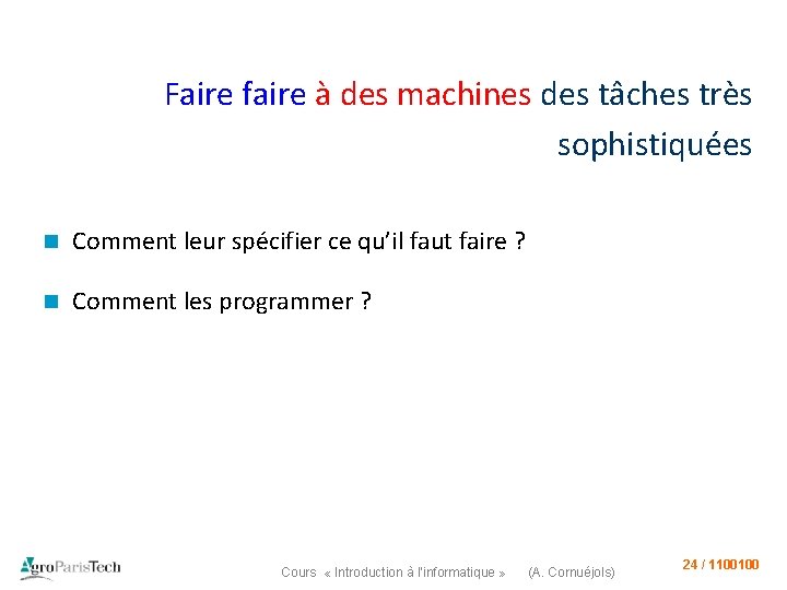 Faire faire à des machines des tâches très sophistiquées n Comment leur spécifier ce