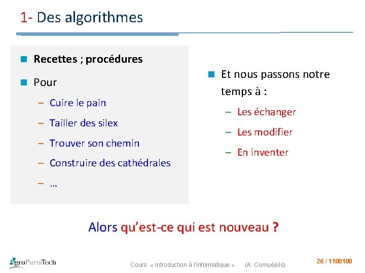 1 - Des algorithmes n n Recettes ; procédures n Pour – Cuire le