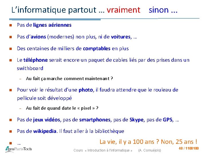 L’informatique partout … vraiment sinon. . . n Pas de lignes aériennes n Pas