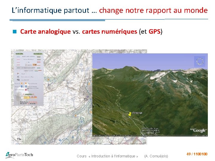 L’informatique partout … change notre rapport au monde n Carte analogique vs. cartes numériques