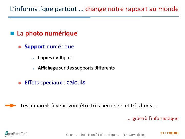 L’informatique partout … change notre rapport au monde n La photo numérique Support numérique