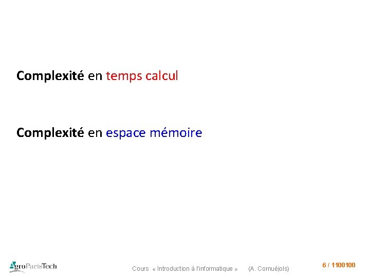 Complexité en temps calcul Complexité en espace mémoire Cours « Introduction à l’informatique »