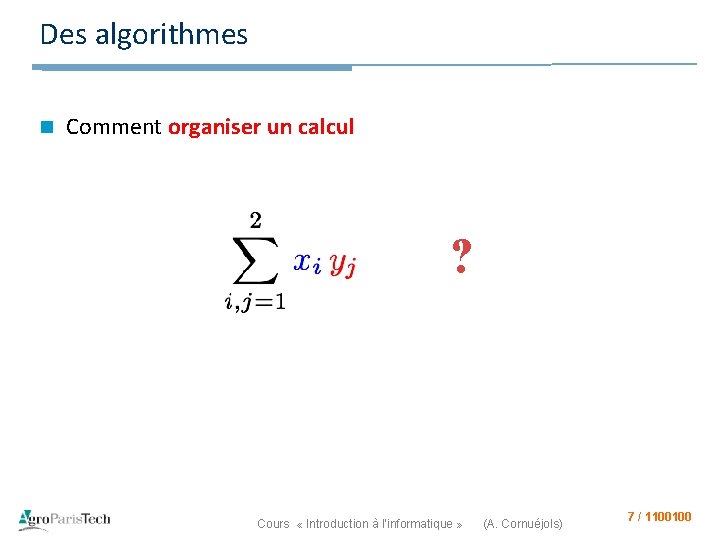 Des algorithmes n Comment organiser un calcul ? Cours « Introduction à l’informatique »