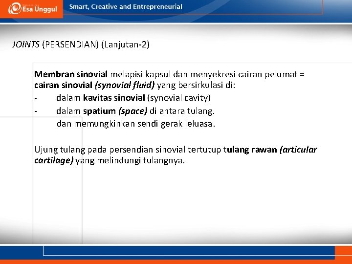 JOINTS (PERSENDIAN) (Lanjutan-2) Membran sinovial melapisi kapsul dan menyekresi cairan pelumat = cairan sinovial