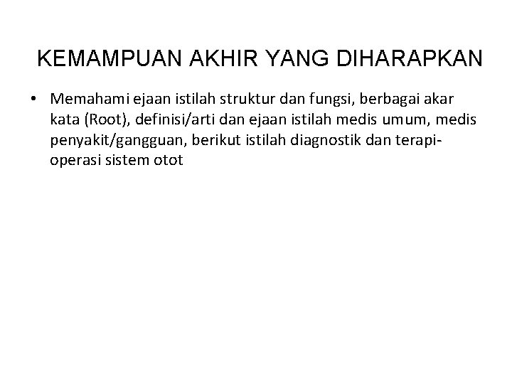 KEMAMPUAN AKHIR YANG DIHARAPKAN • Memahami ejaan istilah struktur dan fungsi, berbagai akar kata