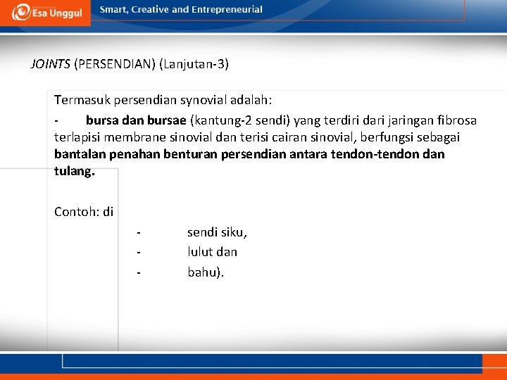 JOINTS (PERSENDIAN) (Lanjutan-3) Termasuk persendian synovial adalah: bursa dan bursae (kantung-2 sendi) yang terdiri