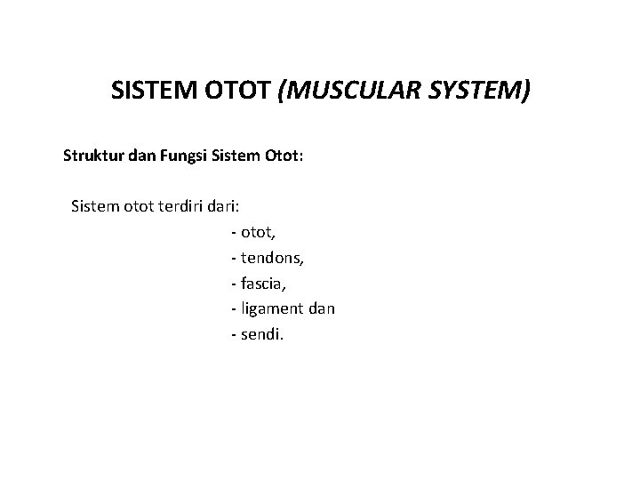 SISTEM OTOT (MUSCULAR SYSTEM) Struktur dan Fungsi Sistem Otot: Sistem otot terdiri dari: -
