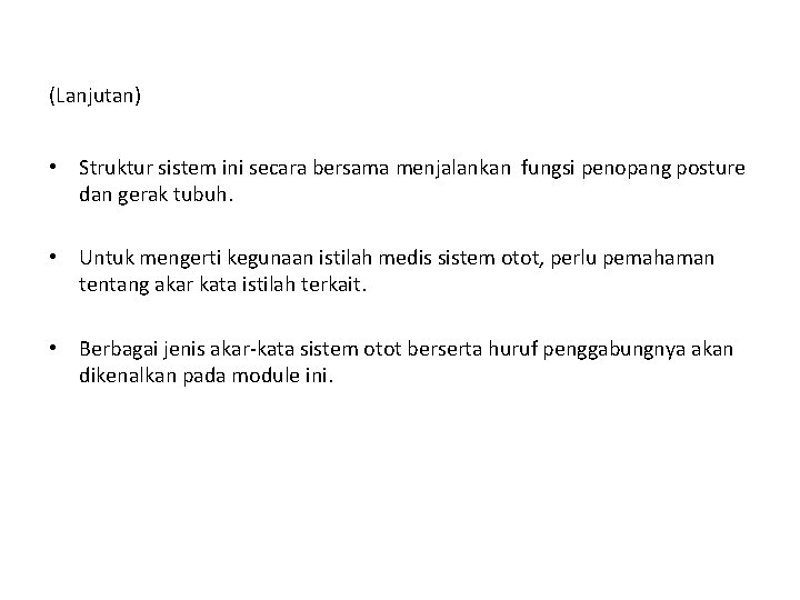 (Lanjutan) • Struktur sistem ini secara bersama menjalankan fungsi penopang posture dan gerak tubuh.