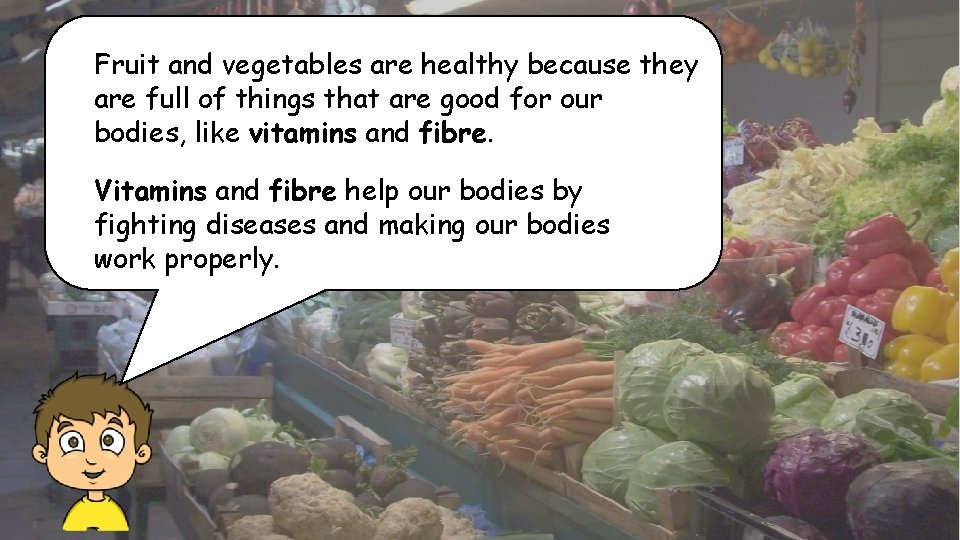 Fruit and vegetables are healthy because they are full of things that are good
