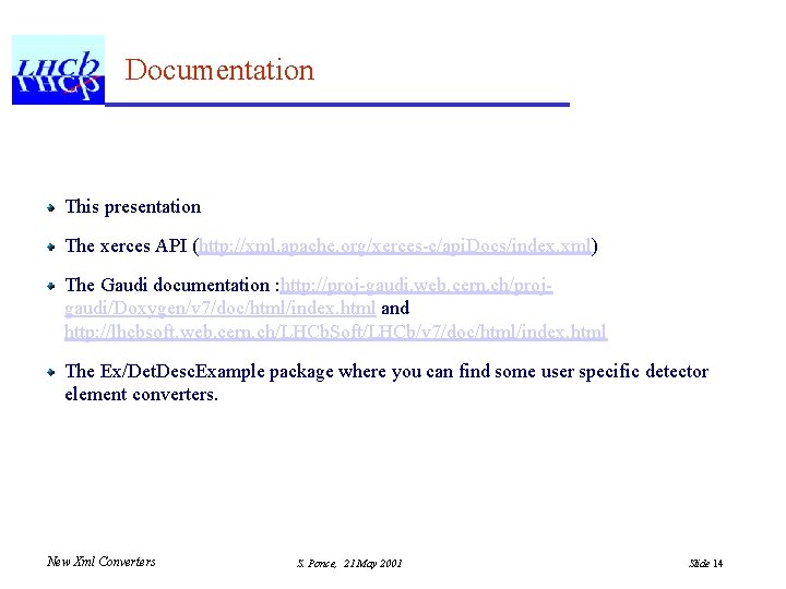 Documentation This presentation The xerces API (http: //xml. apache. org/xerces-c/api. Docs/index. xml) The Gaudi