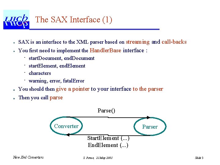 The SAX Interface (1) SAX is an interface to the XML parser based on