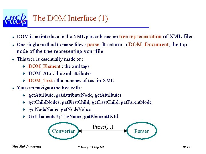 The DOM Interface (1) DOM is an interface to the XML parser based on