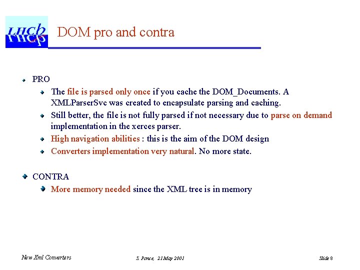 DOM pro and contra PRO The file is parsed only once if you cache DOM pro and contra PRO The file is parsed only once if you cache