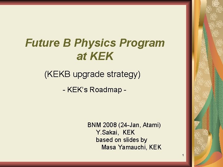 Future B Physics Program at KEK (KEKB upgrade strategy) - KEK’s Roadmap - BNM