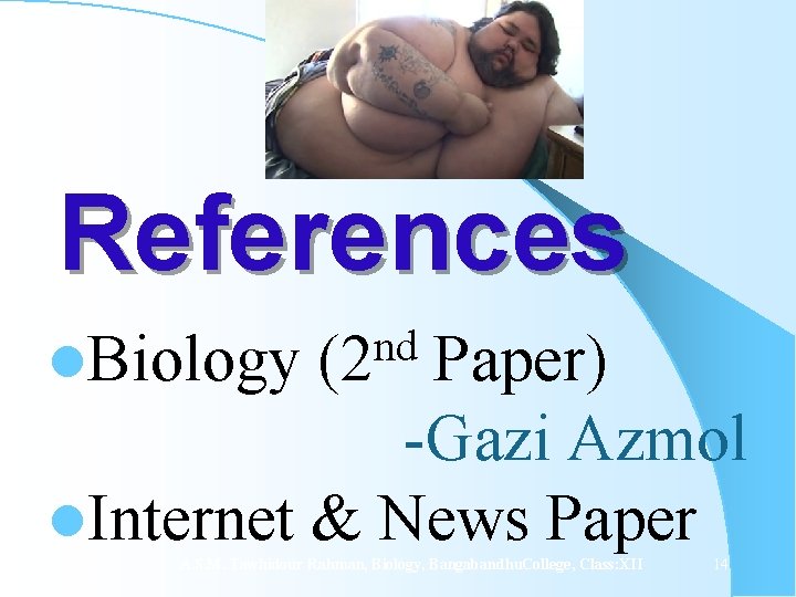 References l. Biology Paper) -Gazi Azmol l. Internet & News Paper 15 -Oct-21 nd