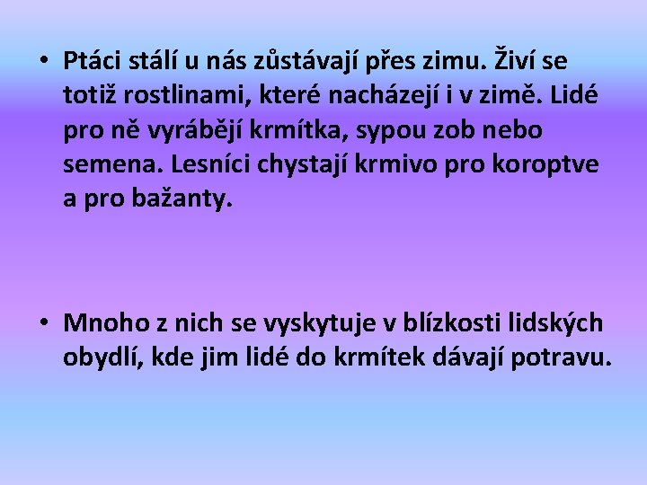  • Ptáci stálí u nás zůstávají přes zimu. Živí se totiž rostlinami, které