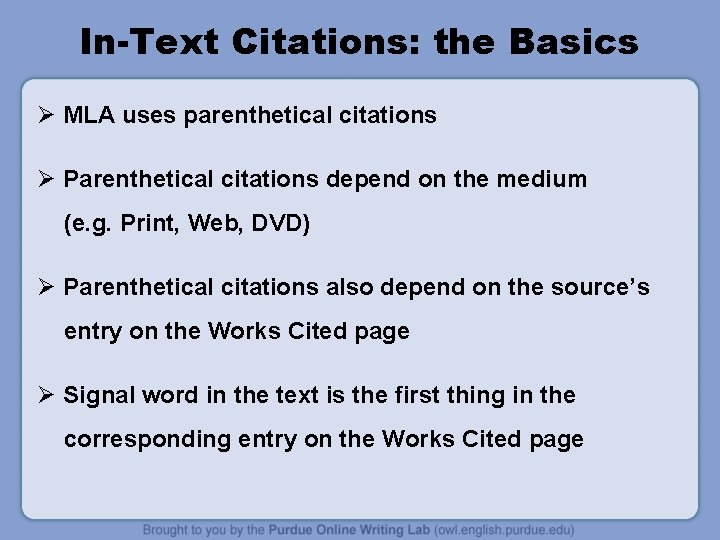 In-Text Citations: the Basics Ø MLA uses parenthetical citations Ø Parenthetical citations depend on