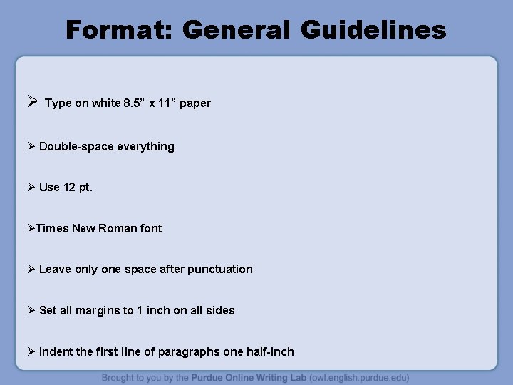 Format: General Guidelines Ø Type on white 8. 5” x 11” paper Ø Double-space