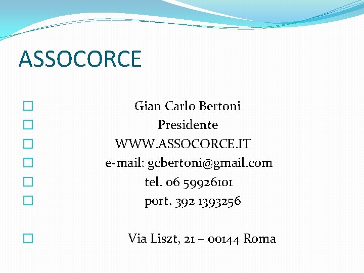 ASSOCORCE � � � Gian Carlo Bertoni Presidente WWW. ASSOCORCE. IT e-mail: gcbertoni@gmail. com