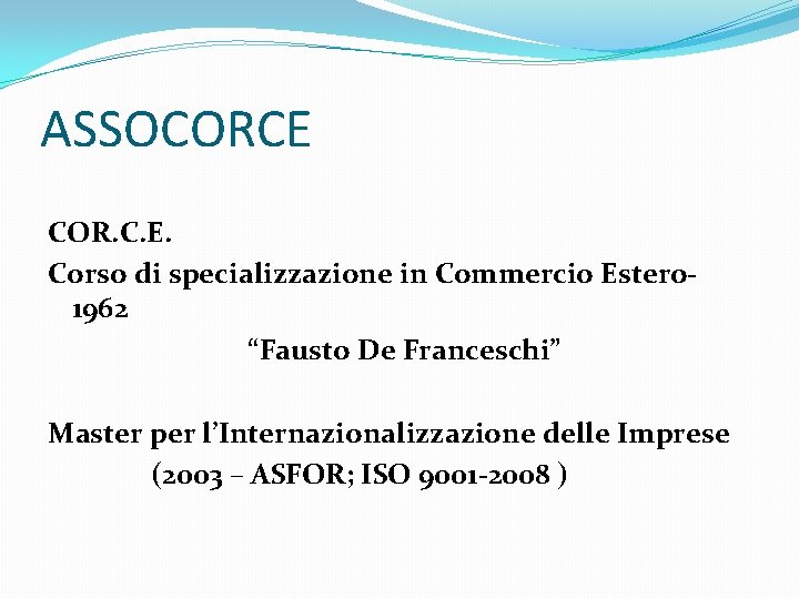 ASSOCORCE COR. C. E. Corso di specializzazione in Commercio Estero 1962 “Fausto De Franceschi”