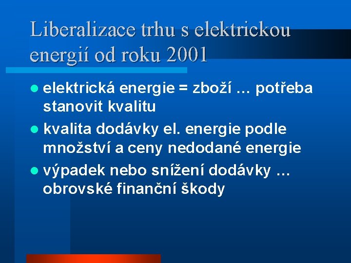 Liberalizace trhu s elektrickou energií od roku 2001 l elektrická energie = zboží …