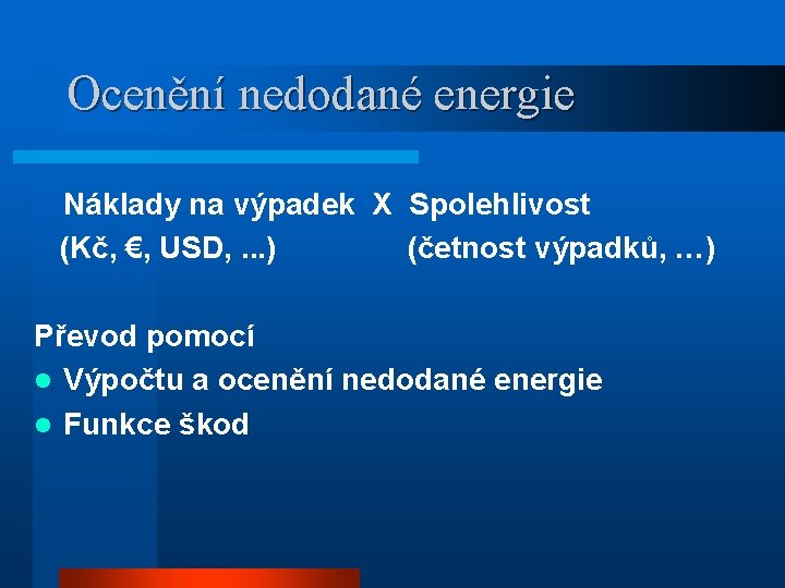 Ocenění nedodané energie Náklady na výpadek X Spolehlivost (Kč, €, USD, . . .