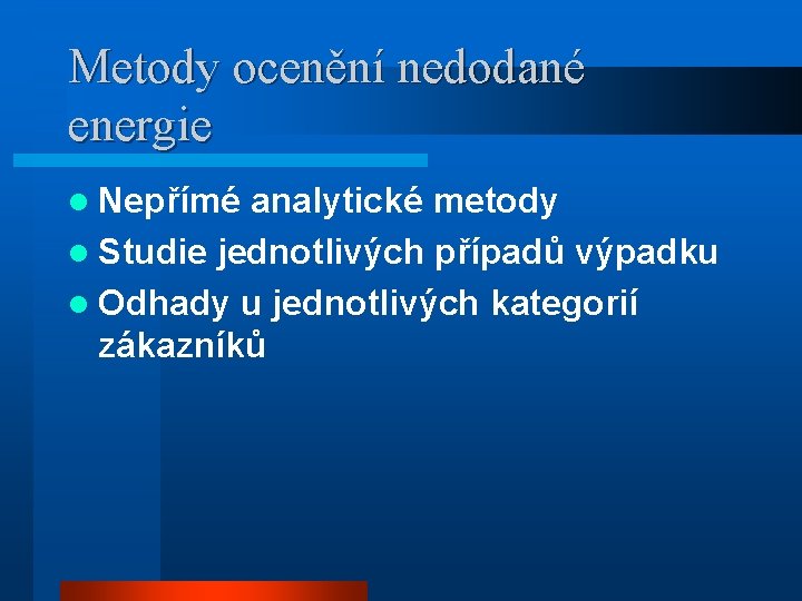 Metody ocenění nedodané energie l Nepřímé analytické metody l Studie jednotlivých případů výpadku l