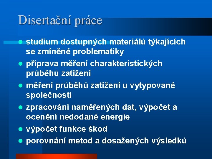 Disertační práce l l l studium dostupných materiálů týkajících se zmíněné problematiky příprava měření