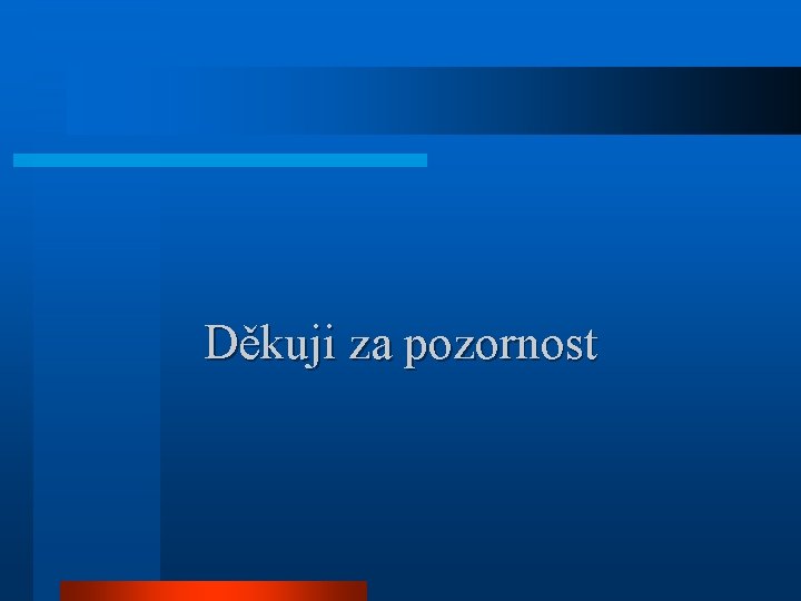 Děkuji za pozornost 