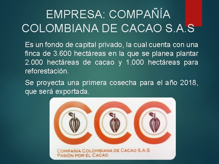 EMPRESA: COMPAÑÍA COLOMBIANA DE CACAO S. A. S Es un fondo de capital privado,