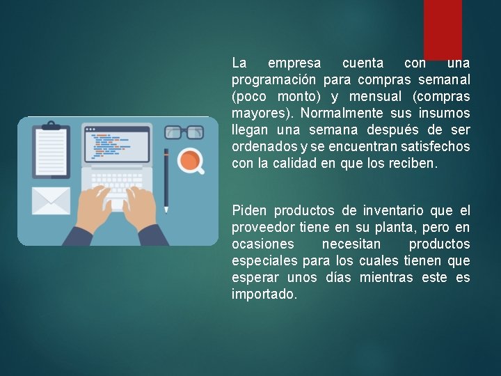 La empresa cuenta con una programación para compras semanal (poco monto) y mensual (compras