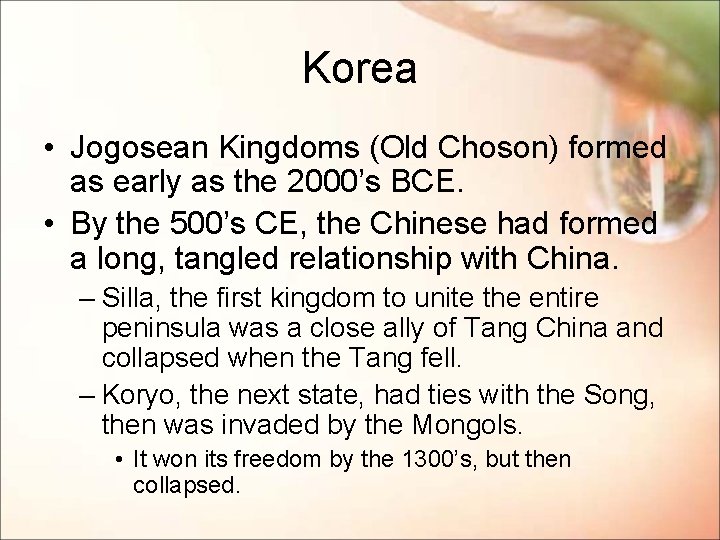 Korea • Jogosean Kingdoms (Old Choson) formed as early as the 2000’s BCE. •