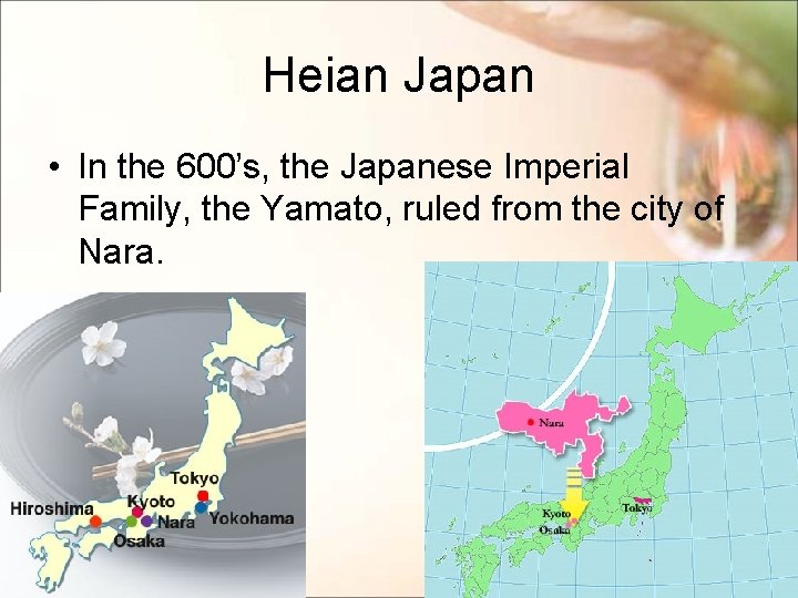 Heian Japan • In the 600’s, the Japanese Imperial Family, the Yamato, ruled from