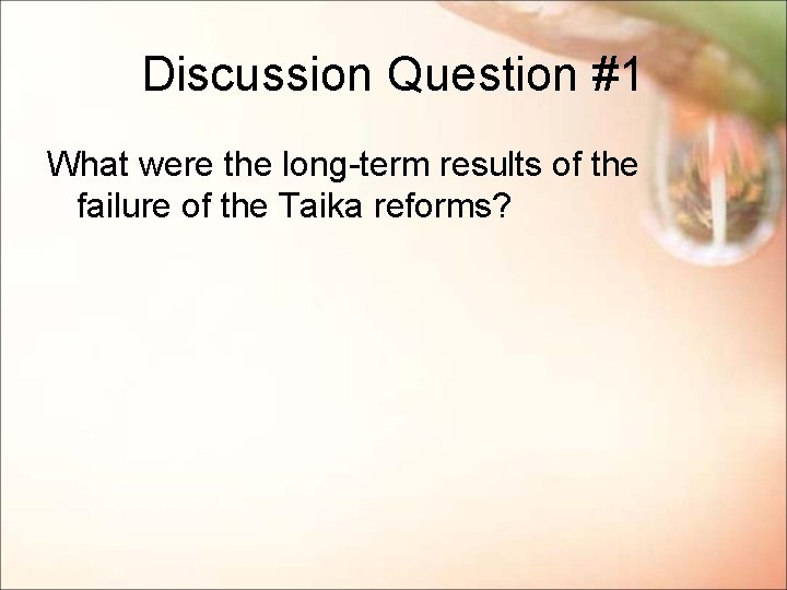 Discussion Question #1 What were the long-term results of the failure of the Taika