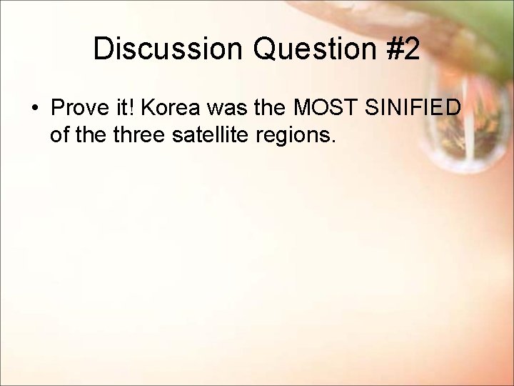 Discussion Question #2 • Prove it! Korea was the MOST SINIFIED of the three