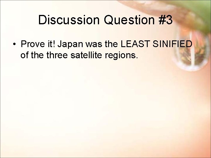 Discussion Question #3 • Prove it! Japan was the LEAST SINIFIED of the three