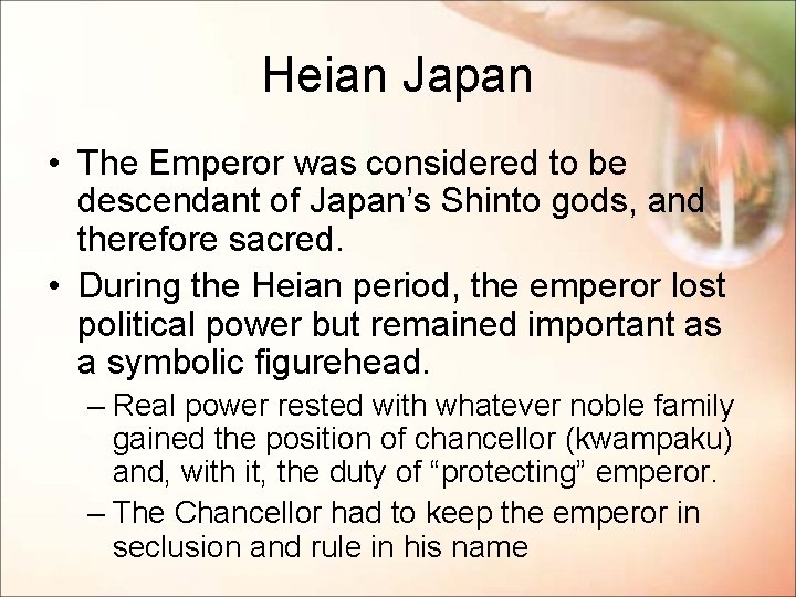 Heian Japan • The Emperor was considered to be descendant of Japan’s Shinto gods,